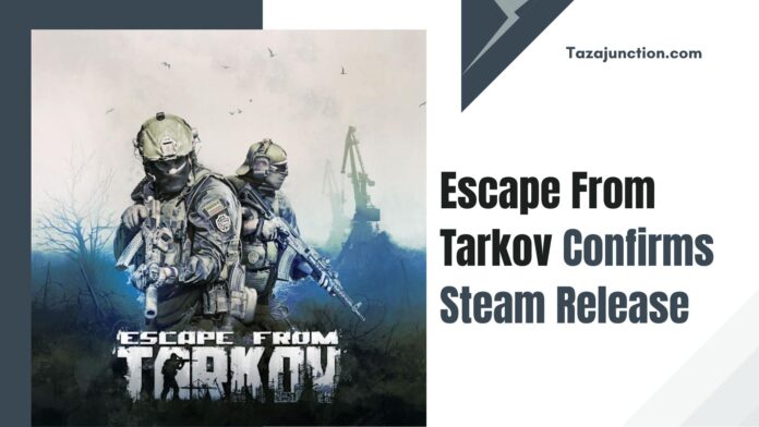 escape from tarkov confirms steam release
